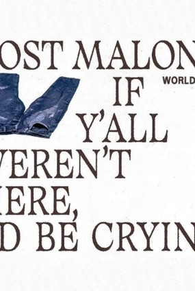 POST MALONE 'IF Y'ALL WERENT'T HERE, I'D BE CRYING'